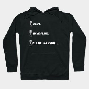 I can't. I have plans. In the garage. (Special piston version) Hoodie